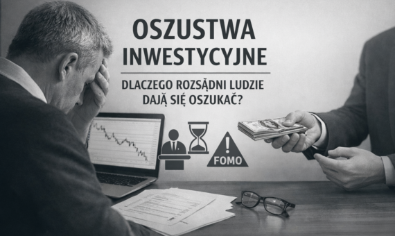 Dlaczego rozsądni ludzie padają ofiarą oszustw inwestycyjnych – mechanizmy manipulacji